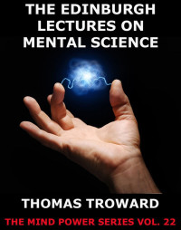 Thomas Troward — The Edinburgh Lectures on Mental Science (Extended Annotated Edition)