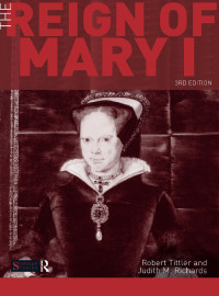 Robert Tittler;Judith Richards; & Judith Richards — The Reign of Mary I