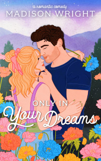 Madison Wright — Only in Your Dreams (The Mountains are Calling Book 2)