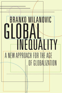 Branko Milanovic — Global Inequality: A New Approach for the Age of Globalization