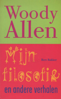 Woody Allen [Allen, Woody] — Mijn filosofie en andere verhalen