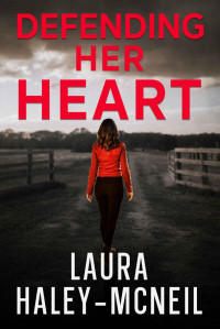 Laura Haley-McNeil — Defending Her Heart: Western Romantic Suspense (Crystal Creek Series Book 6)