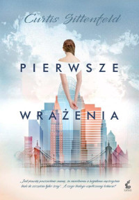 Curtis Sittenfeld — Pierwsze wrażenia