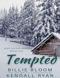Billie Bloom & Kendall Ryan — Tempted (Wild Winter Nights Book 1)