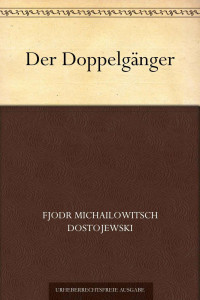 Dostojewski, Fjodr Michailowitsch — Der Doppelgänger