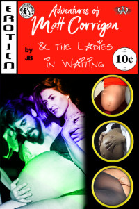 JB — The Adventures of Matt Corrigan and the Ladies In Waiting