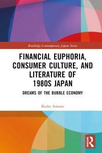 Ikuho Amano; — Financial Euphoria, Consumer Culture, and Literature of 1980s Japan