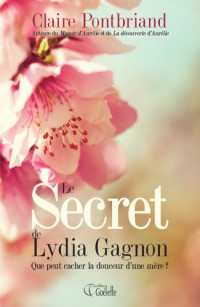 Pontbriand, Claire [Pontbriand, Claire] — Le Secret de Lydia Gagnon