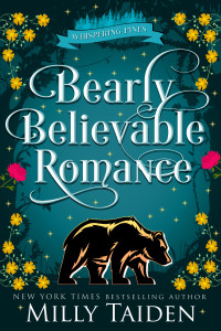 Milly Taiden — Bearly Believable Romance : A Paranormal Small Town Cozy Shifter Romance Series - with Heat