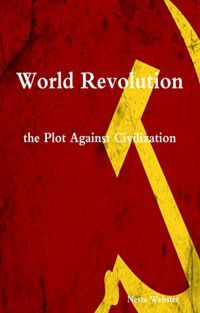 Nesta Helen Webster — World Revolution - The Plot Against Civilization