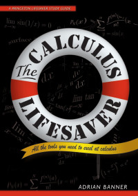 Adrian Banner — The Calculus Lifesaver: All the Tools You Need to Excel at Calculus