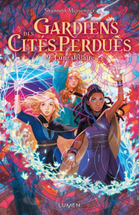 Shannon Messenger — Gardiens des cités perdues, tome 9 : Lune stellaire