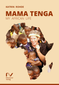 Katrin Rohde — Mama Tenga - My African Life