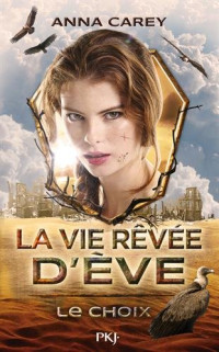 Anna Carey — La vie rêvée d'Eve T2 - Le Choix