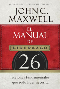 John C. Maxwell; — El manual de liderazgo