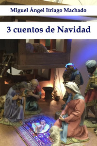 Miguel Ángel Itriago Machado — 3 cuentos de Navidad