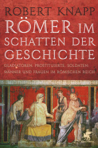 Robert Knapp; — Römer im Schatten der Geschichte