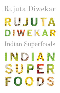 Diwekar, Rujuta — Indian Superfoods