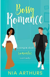 Nia Arthurs — Bossy Romance: Single Dad BWWM