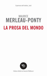 Maurice Merleau-Ponty — La prosa del mondo