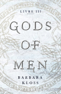 Barbara Kloss — Gods of Men, tome 3