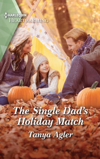 Tanya Agler — The Single Dad's Holiday Match