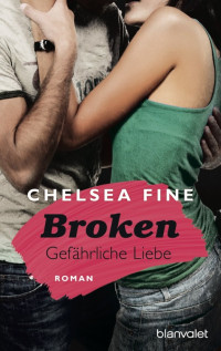 Fine, Chelsea [Fine, Chelsea] — Broken Gefährliche Liebe