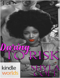 Shyla Colt [Colt, Shyla] — Daring to Risk (Kindle Worlds Novella)