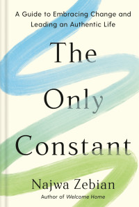 Najwa Zebian — The Only Constant: A Guide to Embracing Change and Leading an Authentic Life