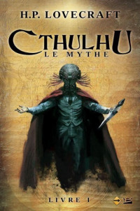 H.P. Lovecraft — Cthulhu : Le Mythe, Livre 1