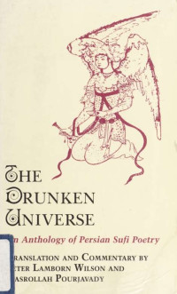 Wilson, Peter Lamborn;Pūrjavādī, Naṣr Allāh & Pūrjavādī, Naṣr Allāh — The Drunken universe : an anthology of Persian Sufi poetry