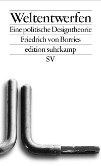 von Borries, Friedrich [von Borries, Friedrich] — Weltentwerfen