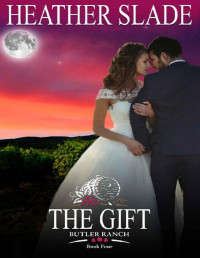 Heather Slade — The Gift (Butler Ranch Book 4)