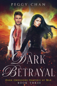 Peggy Chan — Dark Betrayal (Dark Obsessions Vampires at War 3)