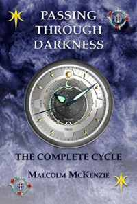 Malcolm McKenzie — Passing Through Darkness: The Complete Cycle