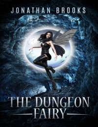 Jonathan Brooks — The Dungeon Fairy: A Dungeon Core Escapade (The Hapless Dungeon Fairy Book 1)