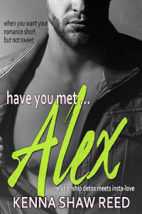 Kenna Shaw Reed [Shaw Reed, Kenna] — Have you met Alex: friends to lovers romance