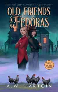 A.W. Hartoin — Old Friends and Fedoras: A Jess and Libby Paranormal Cozy Mystery (Afterlife Issues Book 3))Paranormal Women's Midlife Fiction)