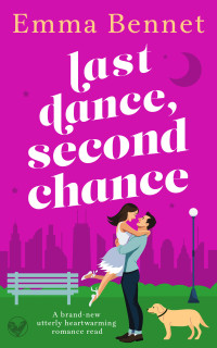 EMMA BENNET — Last Dance, Second Chance: A BRAND NEW uplifting romance about second-chance love (Heartwarming, feel-good romances)