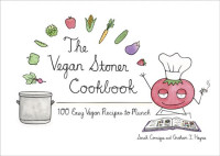 Sarah Conrique, Graham I. Haynes — The Vegan Stoner Cookbook: 100 Easy Vegan Recipes to Munch