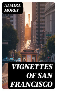 Almira Morey — Vignettes of San Francisco