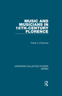 Frank A. D'Accone; — Music and Musicians in 16th-Century Florence