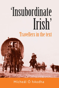 Michael O' hAodha — ‘Insubordinate Irish‘: Travellers in the text