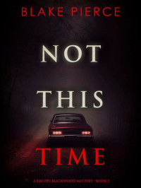 Pierce, Blake — Rachel Blackwood Suspense Thriller 02-Not This Time