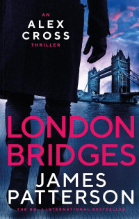 James Patterson — Alex Cross 10: London Bridges