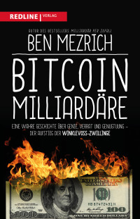 Ben Mezrich — Bitcoin-Milliardäre: Eine wahre Geschichte über Genie, Verrat und Genugtuung