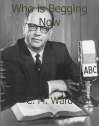 C. M. Ward [Ward, C. M.] — Who is Begging Now