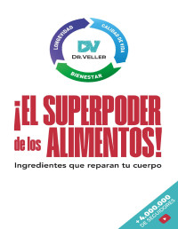 Rodrigo Nicolas Veller, Juan Ignacio Veller, María Camila Veller — ¡El superpoder de los alimentos!: Ingredientes que reparan tu cuerpo