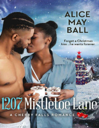 Alice May Ball — 1207 Mistletoe Lane (Serie A cherry falls romance)