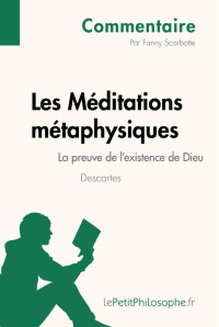 Fanny Scarbotte-Warzée & Lepetitphilosophe, — Les Méditations métaphysiques de Descartes - La preuve de l'existence de Dieu (Commentaire): Comprendre la philosophie avec lePetitPhilosophe.fr